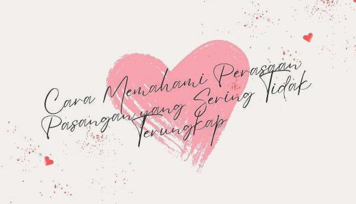 Cara Memahami Perasaan Pasangan yang Sering Tidak Terungkap