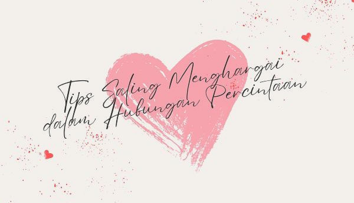 Tips Saling Menghargai dalam Hubungan Percintaan